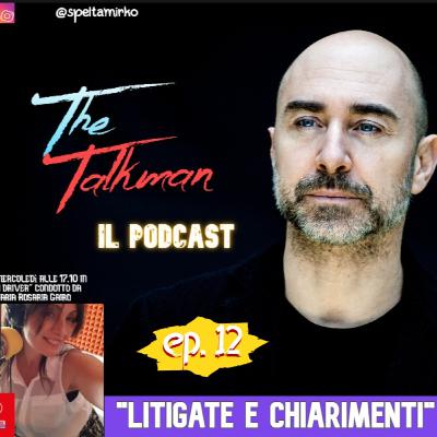 The talkman - ep. 12 "litigate e chiarimenti" (Mirko Spelta - Maria Rosaria Gairo)