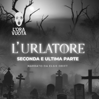 L'Urlatore - Non rispondete mai al vostro nome. Storia horror ispirata al vero folklore slavo - Parte 2 L'Urlatore - Non rispondete mai al vostro nome. Storia horror ispirata al vero folklore slavo - Parte 2