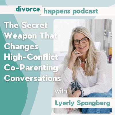 The Secret Weapon That Changes High-Conflict Co-Parenting Conversations with Lyerly Spongberg