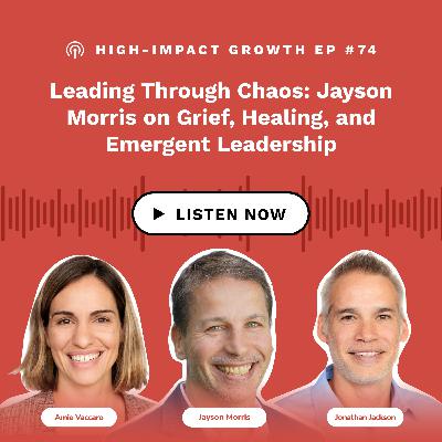 Leading Through Chaos: Jayson Morris on Grief, Healing, and Emergent Leadership