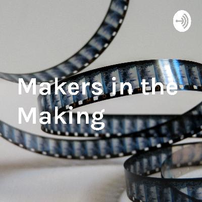 How we got here - Makers in the Making: Film Edition How we got here - Makers in the Making: Film Edition