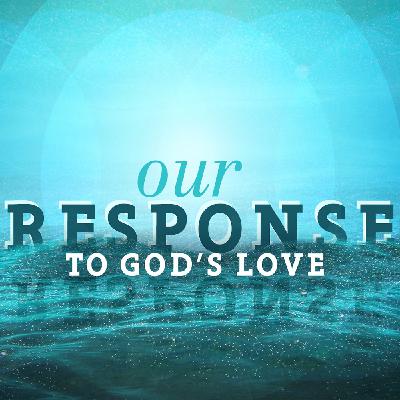 Our Response To God's Love