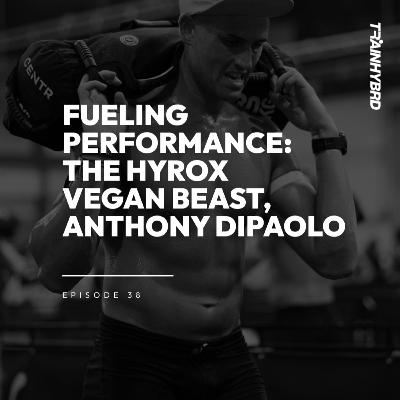 038: Fueling Performance: The Hyrox Vegan Beast, Anthony DiPaolo