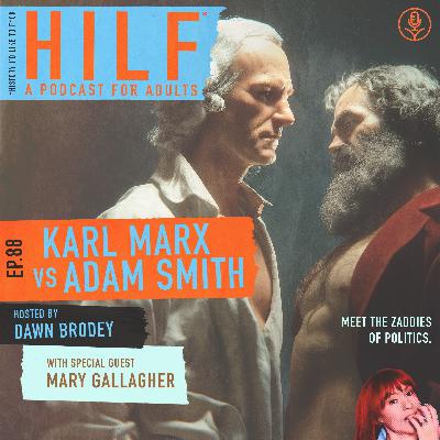 HILF 88 - Karl Marx VS Adam Smith with Mary Gallagher