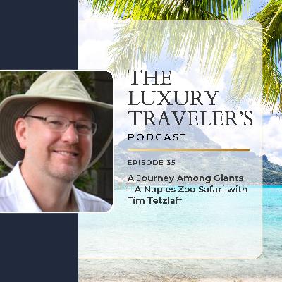 Ep 35 - A Journey Among Giants - A Naples Zoo Safari with Tim Tetzlaff Ep 35 - A Journey Among Giants - A Naples Zoo Safari with Tim Tetzlaff