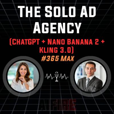 #365 Max: The Solo Ad Agency (ChatGPT + Nano Banana 2 + Kling 3.0)