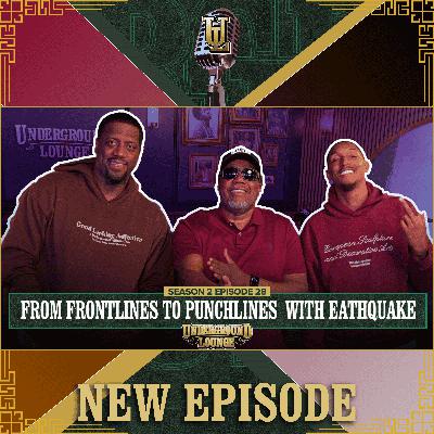 From Frontlines to Punchlines W/ Earthquake | The Underground Lounge S2 E.28