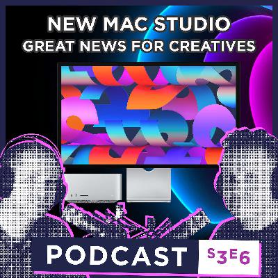 S3 E6 - NEW MAC STUDIO: Great news for creative workflows!