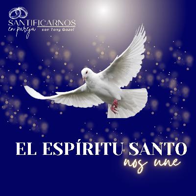 ¡El Espíritu Santo nos une! ¡El Espíritu Santo nos une!