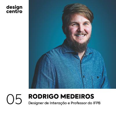 05 - Rodrigo Medeiros, Designer de Interação e Professor do IFPB