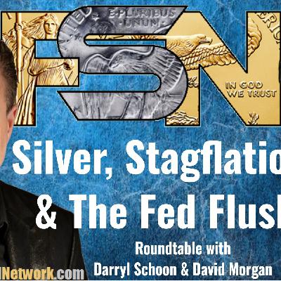 Silver, Stagflation & The Fed Flush – Roundtable w/ Darryl Schoon & David Morgan #6332