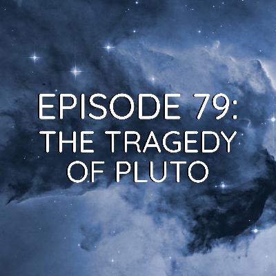 WDYK 79 - The Tragedy of Pluto
