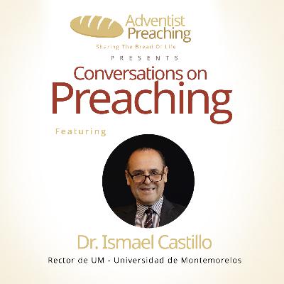 Dr. Ismael Castillo - Serie de Conversaciones de Predicación Adventista - Conversations On Preaching Dr. Ismael Castillo - Serie de Conversaciones de Predicación Adventista - Conversations On Preaching