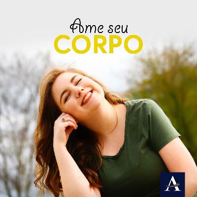 #08 - AME SEU CORPO
