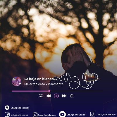 Me arrepiento y lo lamento