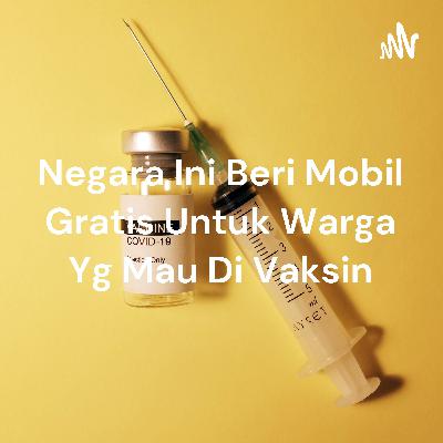 Pemberian mobil gratis untuk yg mau vaksin Pemberian mobil gratis untuk yg mau vaksin