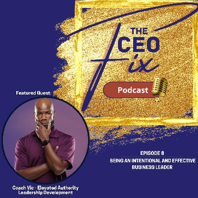 Episode 8: being an intentional and effective business leader Episode 8: being an intentional and effective business leader