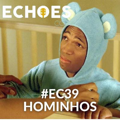#EC39 - Hominhos