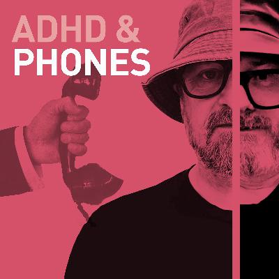 Episode 103 - ADHD & Phones: The Love-Hate Relationship