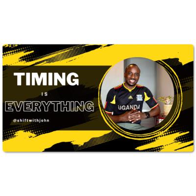 TIMING IS EVERYTHING. TIMING IS EVERYTHING.