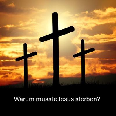 Warum musste Jesus sterben: Teil 3