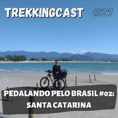 27 – Pedalando pelo Brasil #02: Santa Catarina