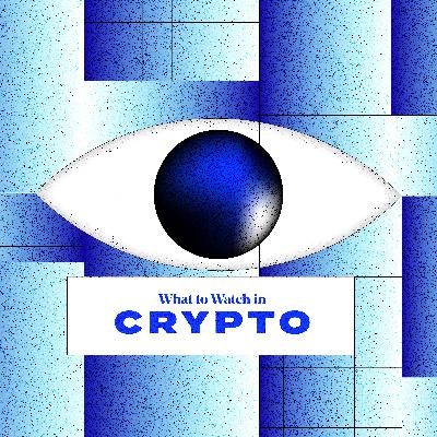 What to Watch in Crypto