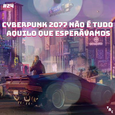 Triple A Cast #24 – Cyberpunk não é tudo aquilo que esperávamos