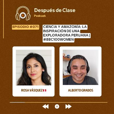 #071 Ciencia y Amazonía: La inspiración de una exploradora peruana | Rosa Vásquez 🇵🇪 #BBC100Women