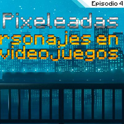 Episodio 4 | Personajes en los videojuegos Episodio 4 | Personajes en los videojuegos
