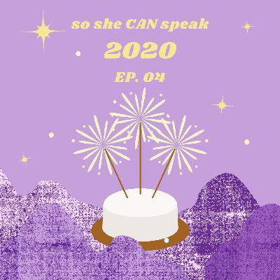 so she CAN speak about 2020 | so she CAN speak ep. 04