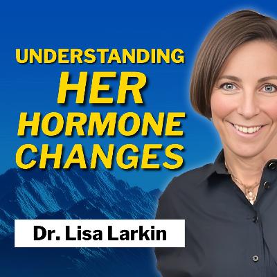 Menopause Explained for Men: Navigating Female Hormone Health and Relationships with Dr. Lisa Larkin Menopause Explained for Men: Navigating Female Hormone Health and Relationships with Dr. Lisa Larkin