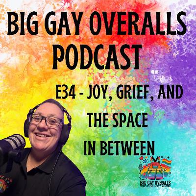 BGO E34 - Joy, Grief, and the Space In Between