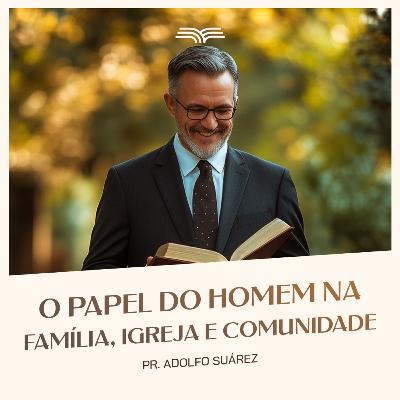 O Papel do Homem na Família, Igreja e Comunidade.
