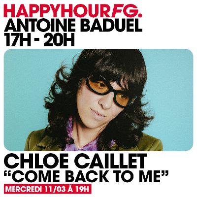 HAPPY HOUR FG AVEC ANTOINE BADUEL. L'INTERVIEW : CHLOÉ CAILLET HAPPY HOUR FG AVEC ANTOINE BADUEL. L'INTERVIEW : CHLOÉ CAILLET