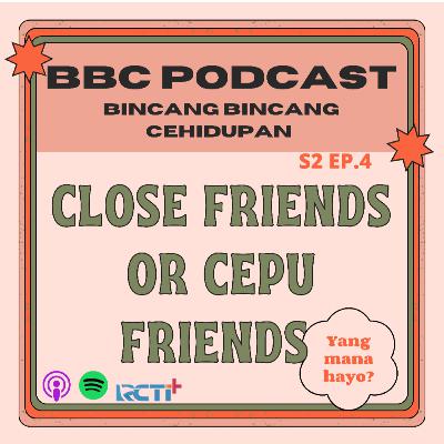 S2E4 - Close Friends atau Cepu Friends??