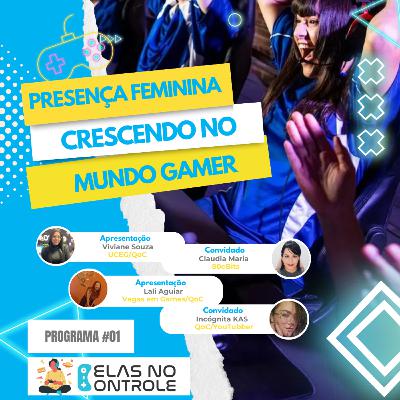 Presença feminina vem crescendo no mundo Gamer - Elas no Controle - QoC #01