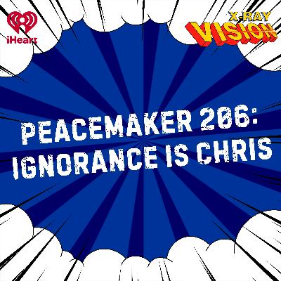 Peacemaker 206: Ignorance Is Chris