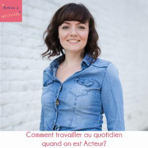 Comment travailler au quotidien quand on est Acteur? Comment travailler au quotidien quand on est Acteur?