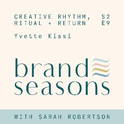 S2 09 ~ Creative rhythm, ritual + return with Yvette Kissi