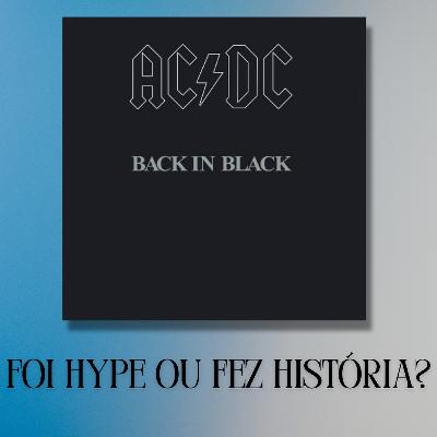 Episódio 269 - Back in Black, do AC/DC: Foi  Hype ou Fez História?