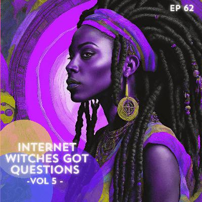62: Internet Witches Got Questions Vol 5