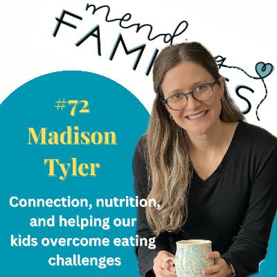 72. Connection, Nutrition, and helping our kids overcome eating challenges with Madison Tyler