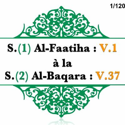 Chapitre 1 Sourate 1 Fatiha - Baqara V 37 (2) Chapitre 1 Sourate 1 Fatiha - Baqara V 37 (2)