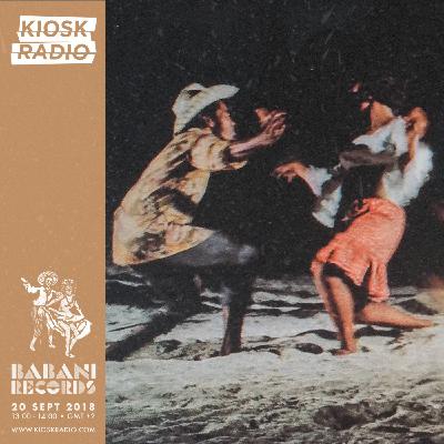 Babani Records - Kiosk Radio • SEP 2018 Babani Records - Kiosk Radio • SEP 2018
