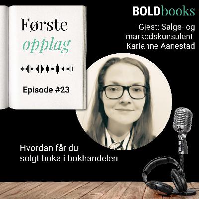 #23 Hvordan får du solgt boka i bokhandelen – Karianne Aanestad