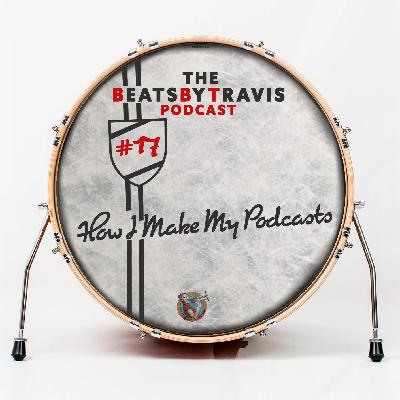 #17 - How I Make My Podcasts