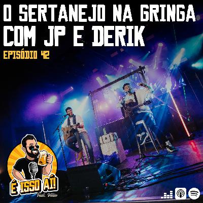 É Isso Aí! #42 - O Sertanejo na gringa com JP & Derik