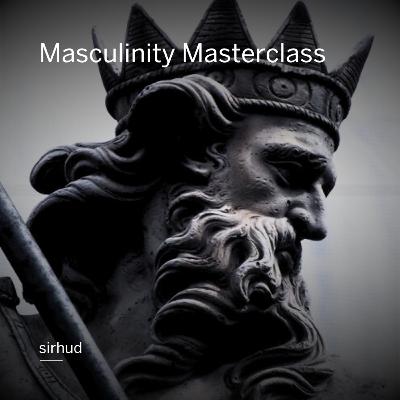Masculinity Masterclass Masculinity Masterclass