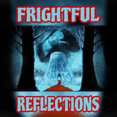 Frightful Reflections - Ep. #9: Never Hike In The Snow (2020) Frightful Reflections - Ep. #9: Never Hike In The Snow (2020)